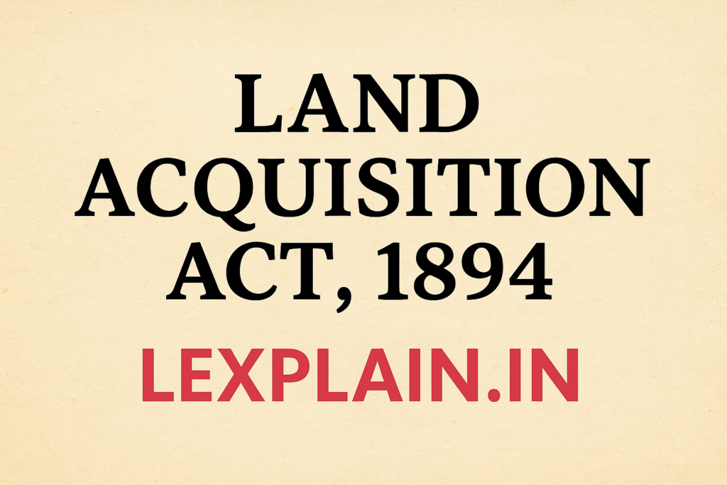 Featured image with text Land Acquisition Act 1894 and branding of Lexplain.in on a parchment background.